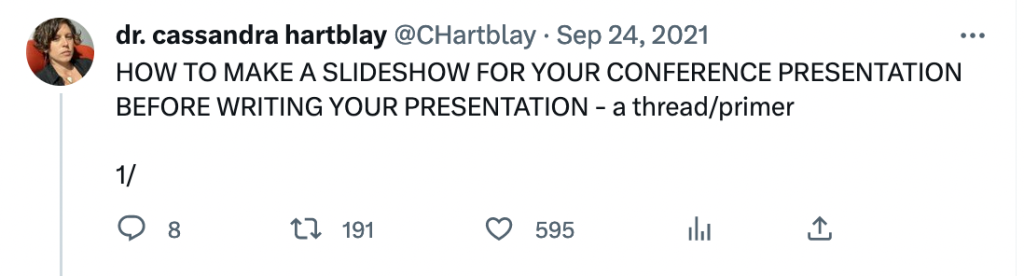 Tweet by @CHartblay Sept 24, 2021: HOW TO MAKE A SLIDESHOW FOR YOUR CONFERENCE PRESENTATION BEFORE WRITING YOUR PRESENTATION - a thread/primer 1/